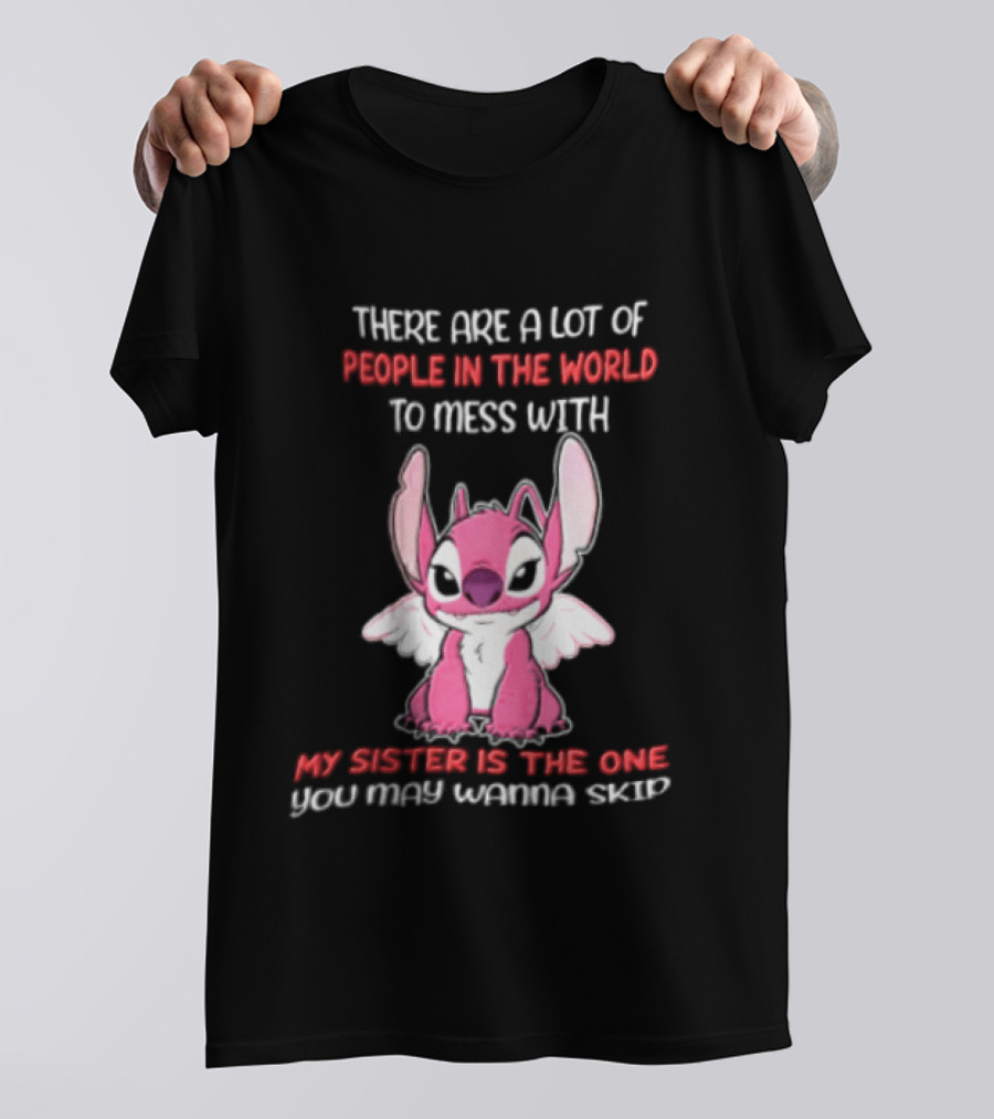 There Are A Lot Of People In The World To Mess With My Sister Is The One You May Wanna Skip Angel Stitch Pink T-Shirt