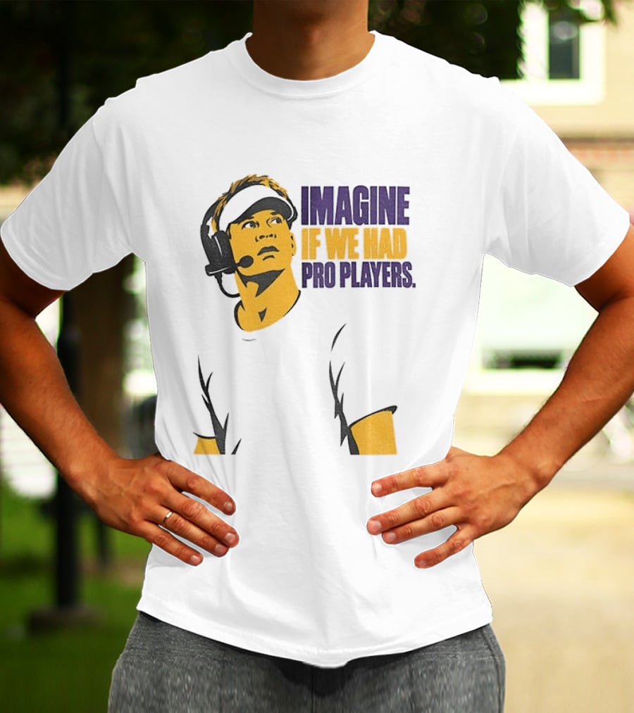 LSU Game Day Imagine If We Had Pro Players T-Shirt