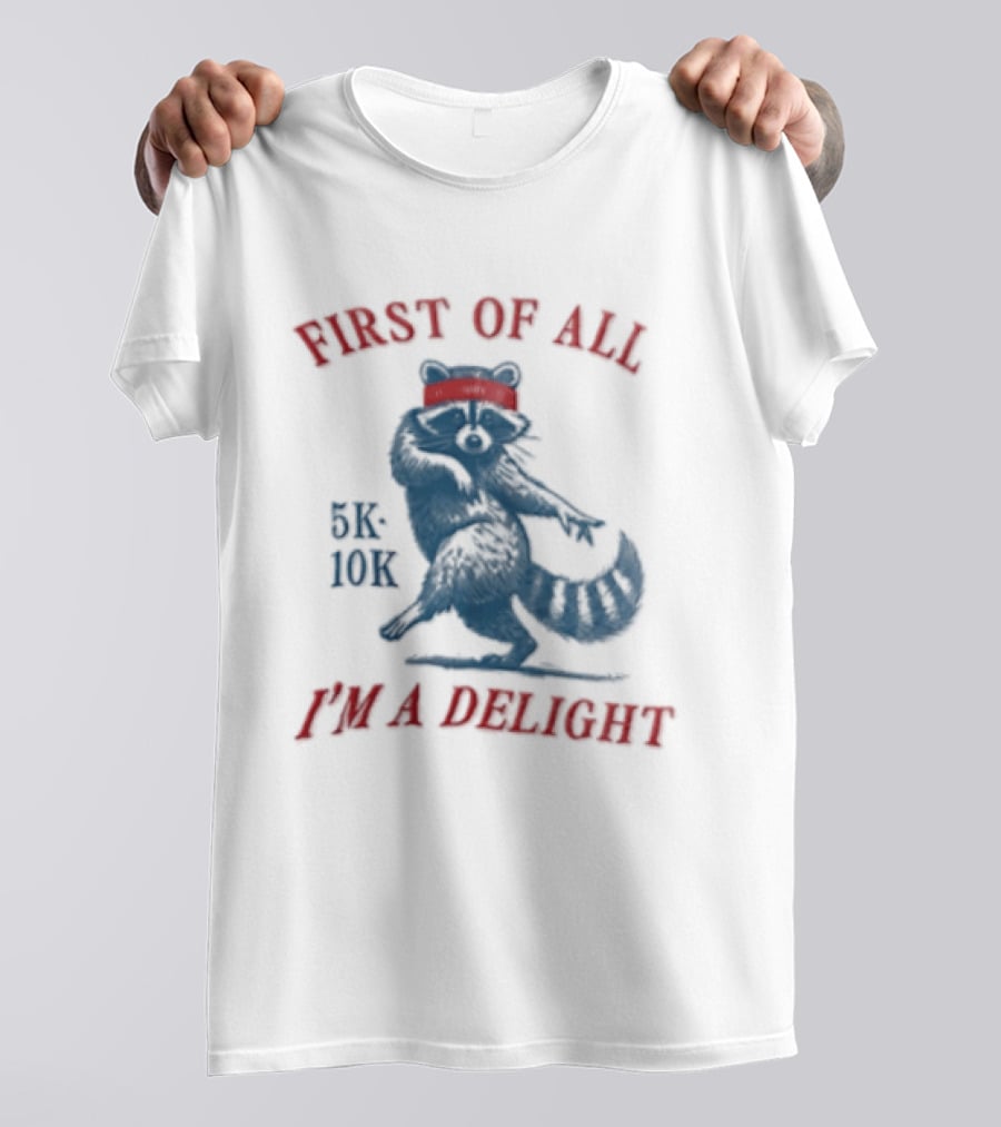 First Of All I'm A Delight Raccoon 5K 10K T-Shirt