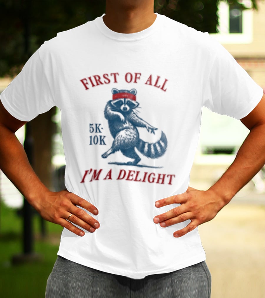 First Of All I'm A Delight Raccoon 5K 10K T-Shirt
