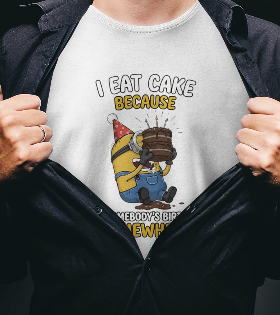 Minion I Eat Cake Because It's Somebody's Birthday Somewhere T-Shirt