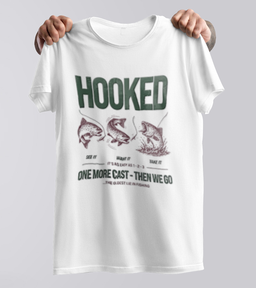 Hooked See It Want It Take It Easy As 1 2 3 One More Cast Oldest Lie In Fishing T-Shirt