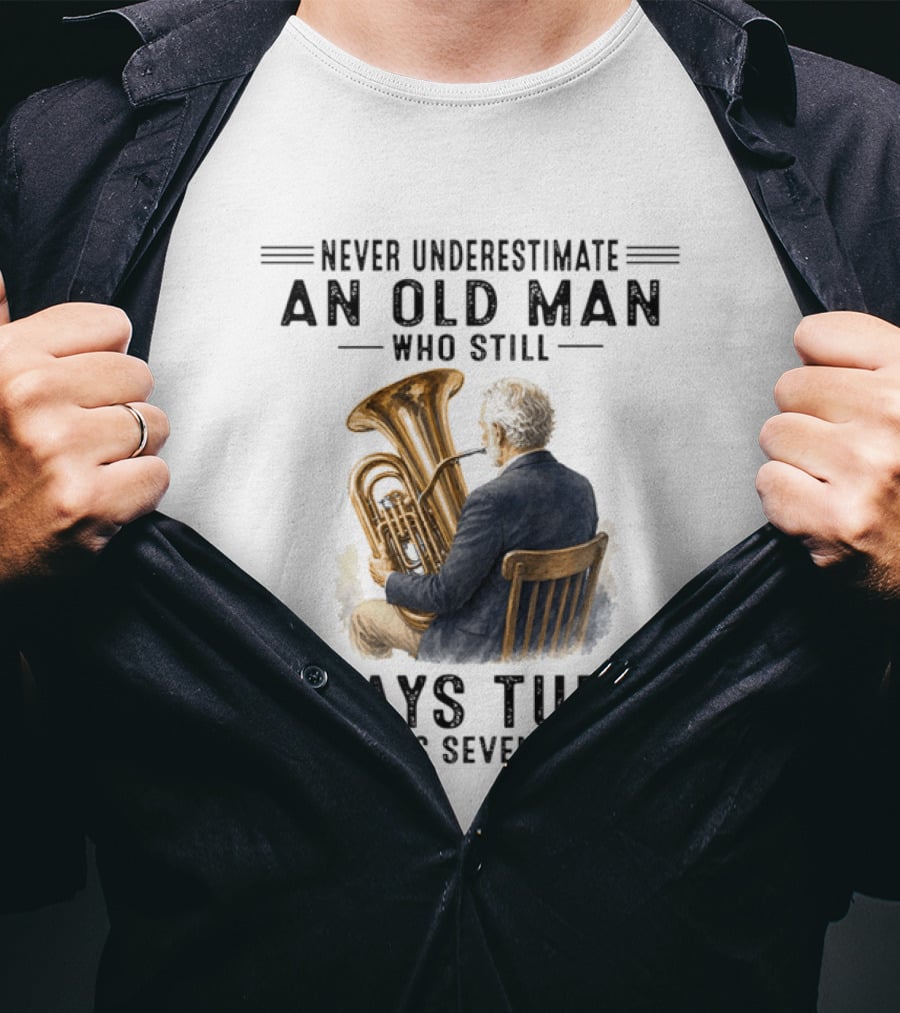 Never Underestimate An Old Man Who Plays Tuba In His Seventies T-Shirt