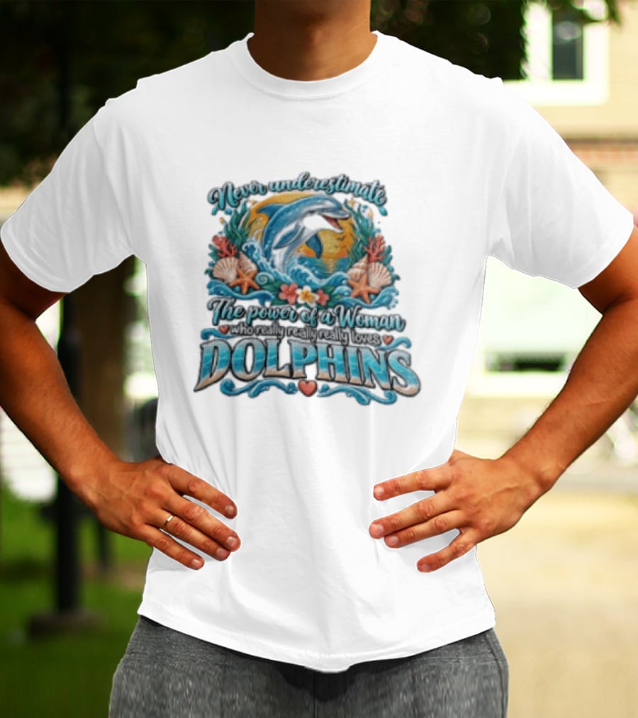 Never Underestimate The Power Of A Woman Who Really Loves Dolphins Ocean Waves Sunburst Shells T-Shirt