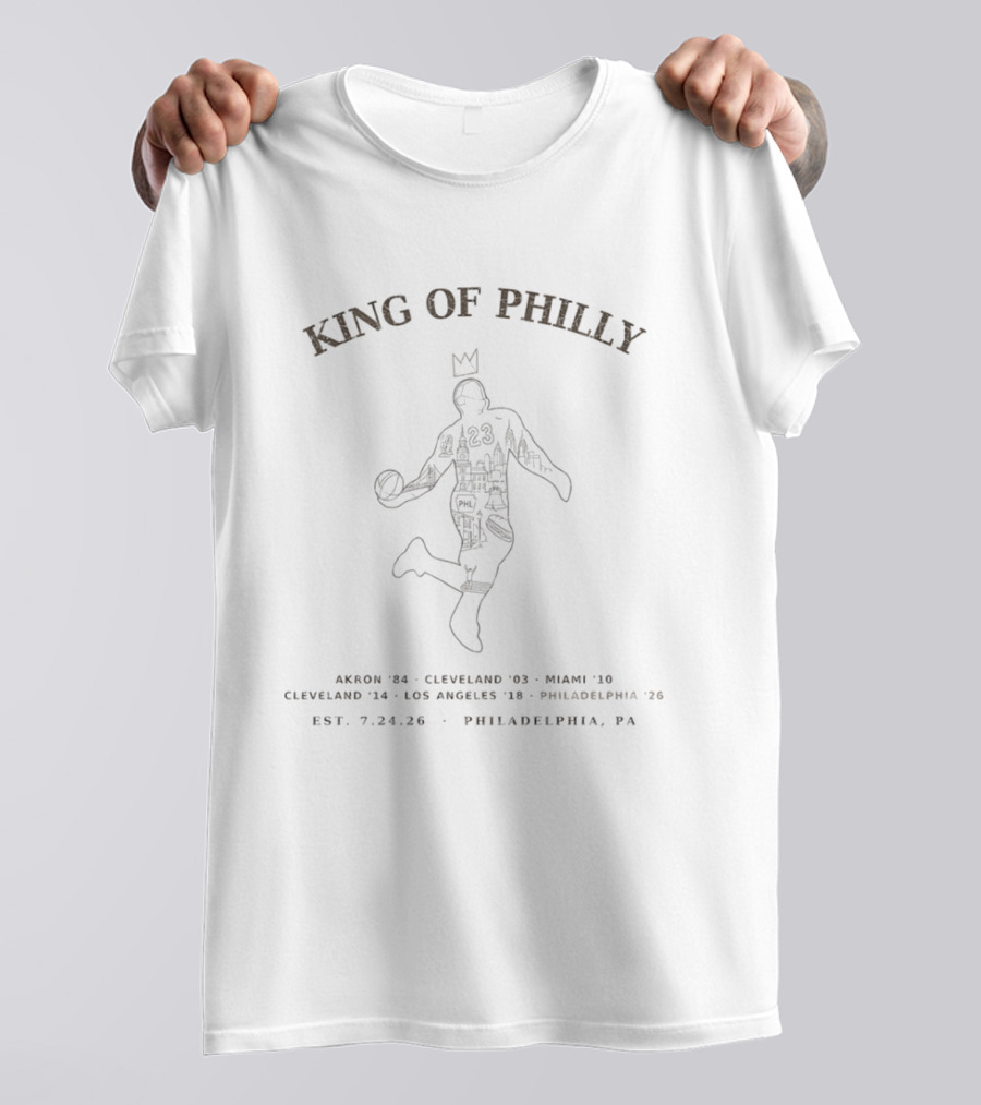 King Of Philly Akron '84 Cleveland '03 Miami '10 Los Angeles '18 Philadelphia '26 Est. 7.24.26 T-Shirt