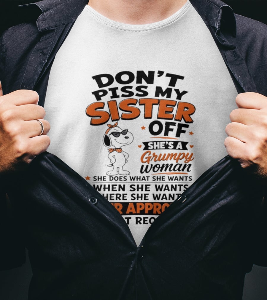 Snoopy Don't Piss My Sister Off She's A Grumpy Woman Your Approval Is Not Required T-Shirt