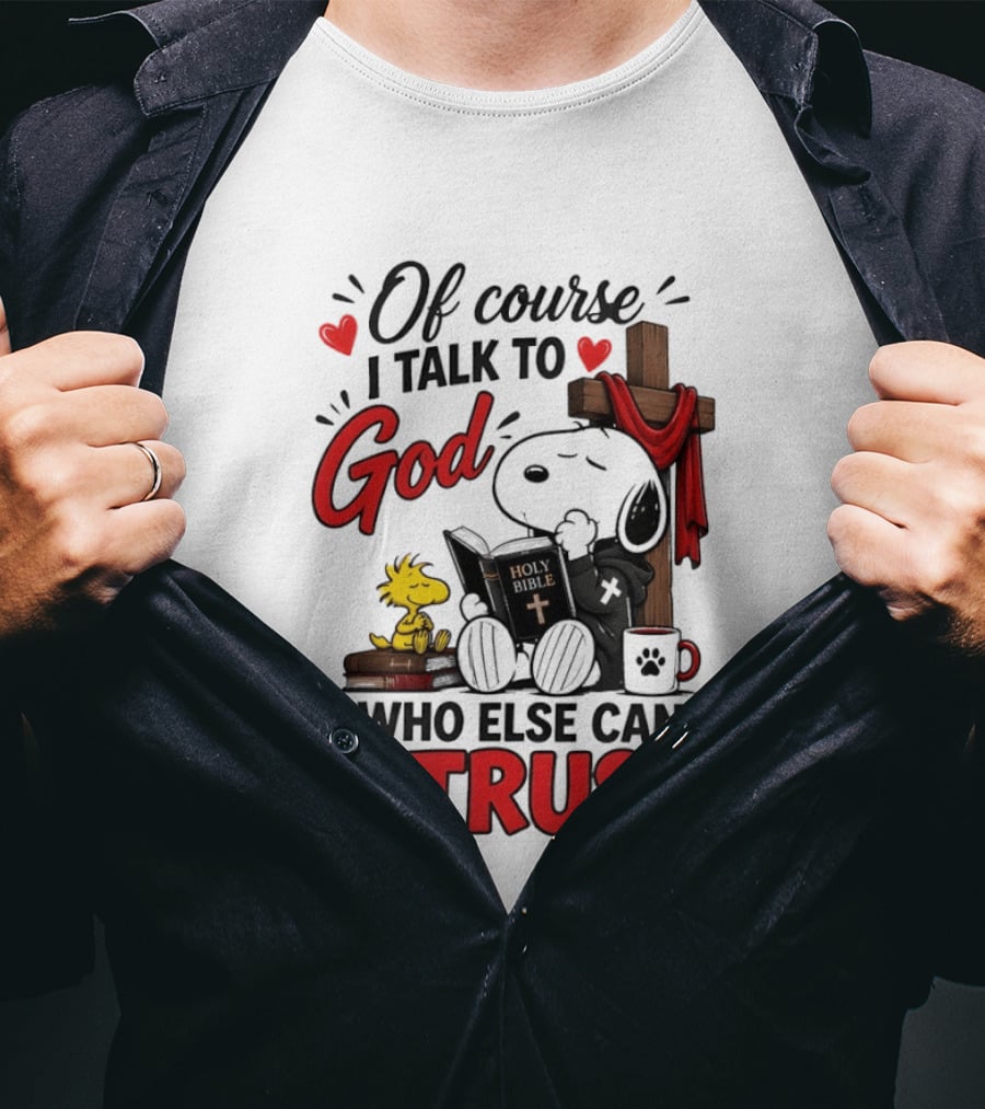 Snoopy Woodstock Cross Of Course I Talk To God Who Else Can I Trust T-Shirt