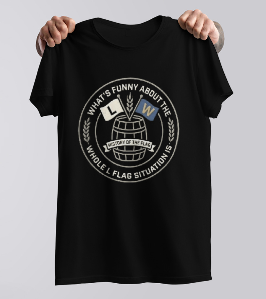 What's Funny About The Whole L Flag Situation Is Wooden Barrel Wheat Stalks Circular Seal T-Shirt