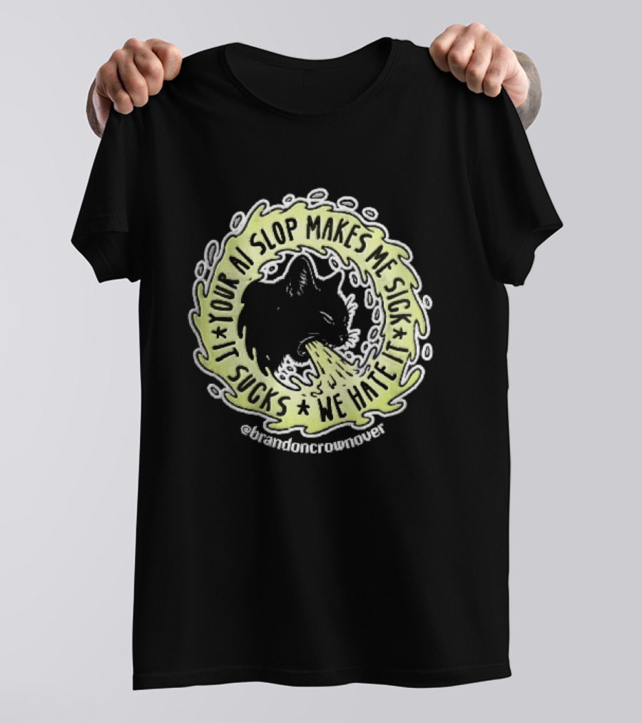 Your Ai Slop Makes Me Sick It Sucks We Hate Brandon Crownover Black Cat Vomiting Green Slime T-Shirt