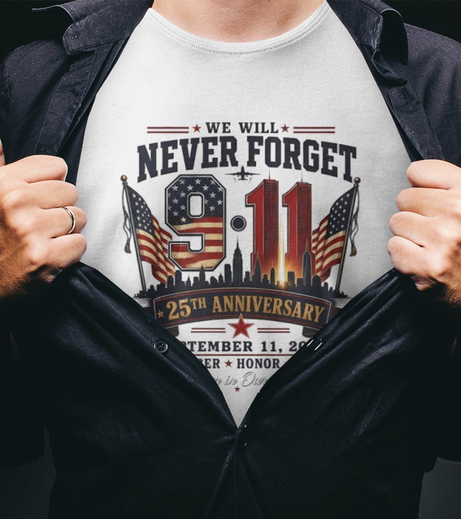 We Will Never Forget 9 11 25th Anniversary September 11 2001 Remember Honor Unite Forever In Our Hearts T-Shirt