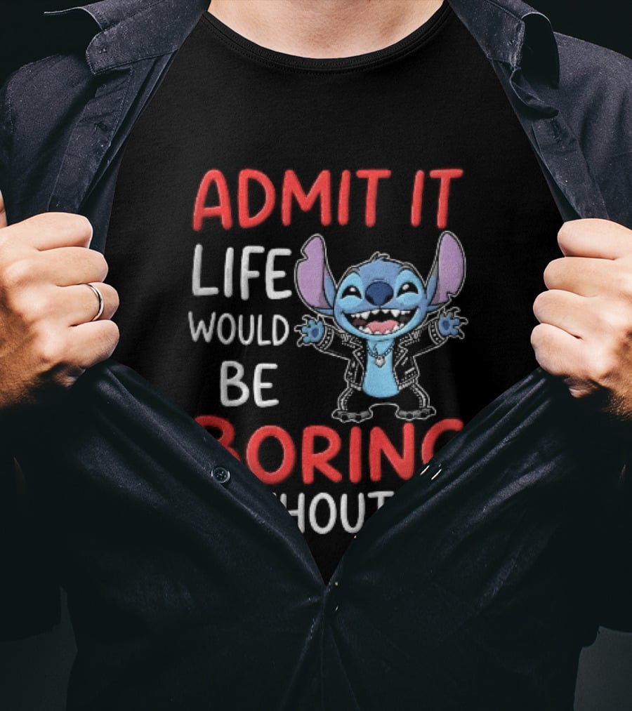 Admit It Life Would Be Boring Without Me Cartoon Stitch T-Shirt