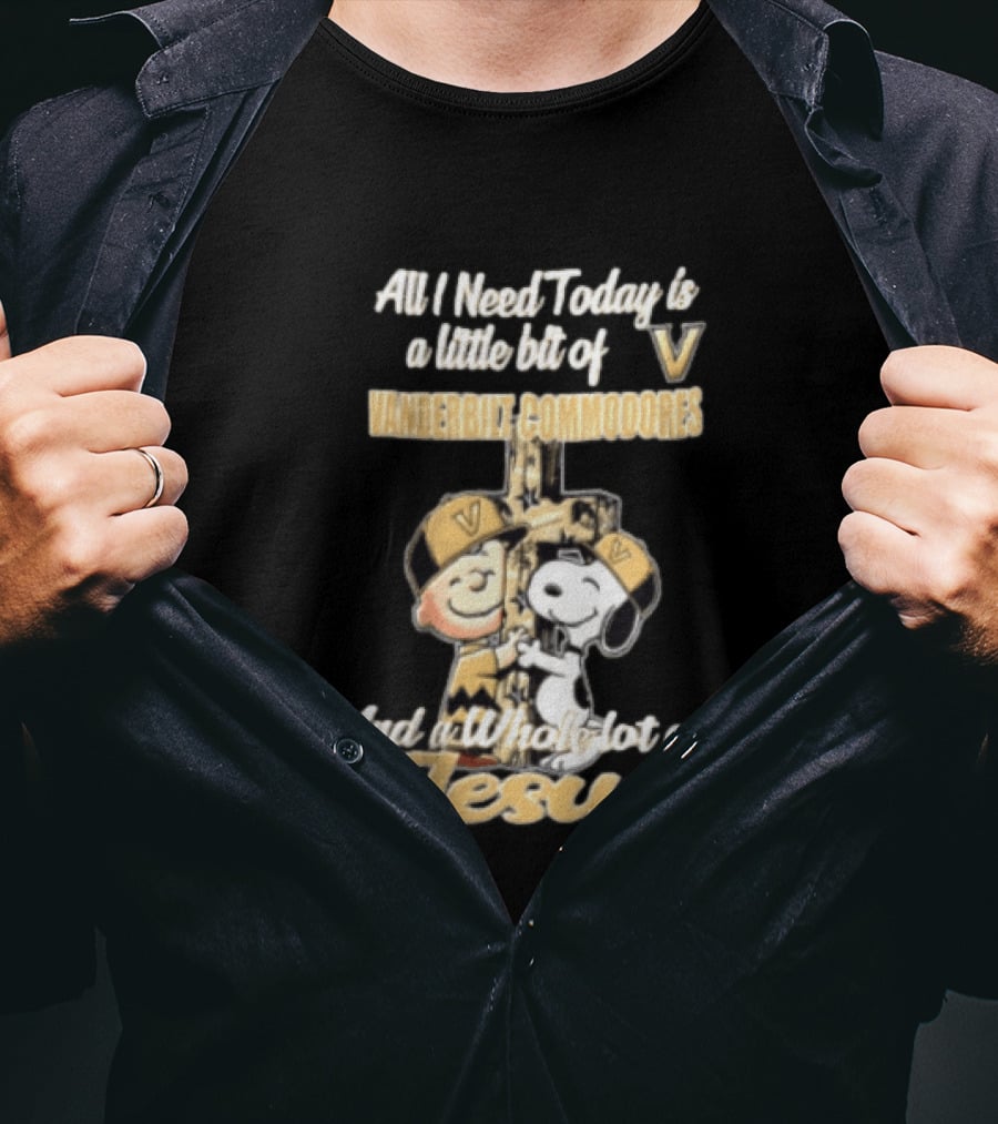 All I Need Today Is A Little Bit Of Vanderbilt Commodores And A Whole Lot Of Jesus Charlie Brown Snoopy T-Shirt