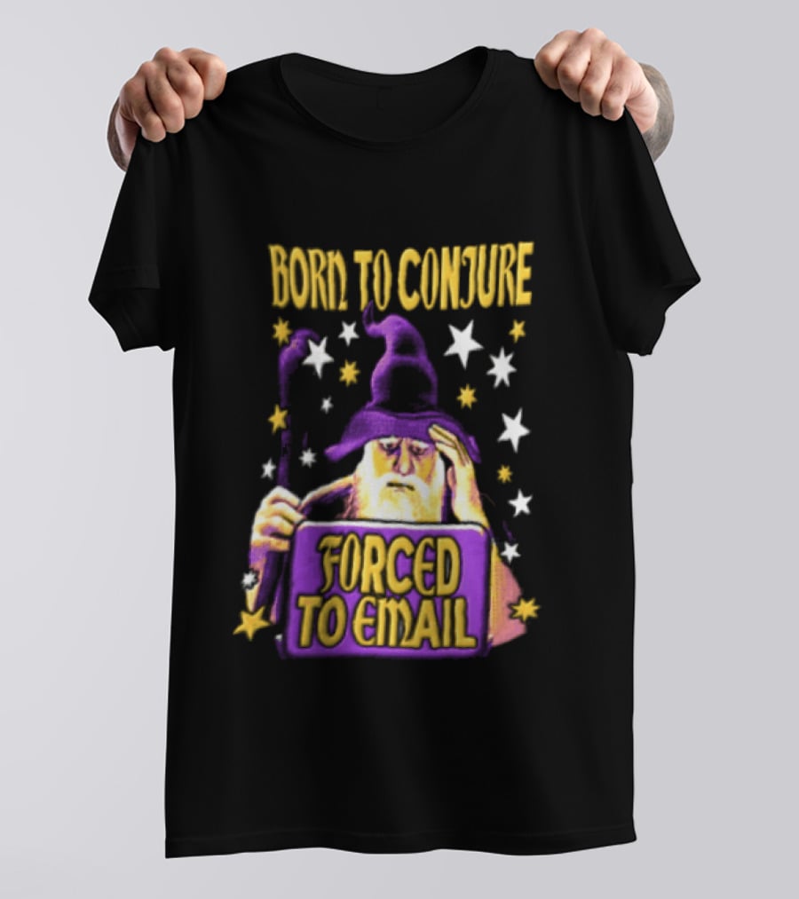 Wizard Born To Conjure Forced To Email Magic T-Shirt