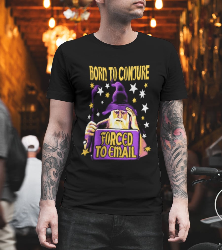 Wizard Born To Conjure Forced To Email Magic T-Shirt