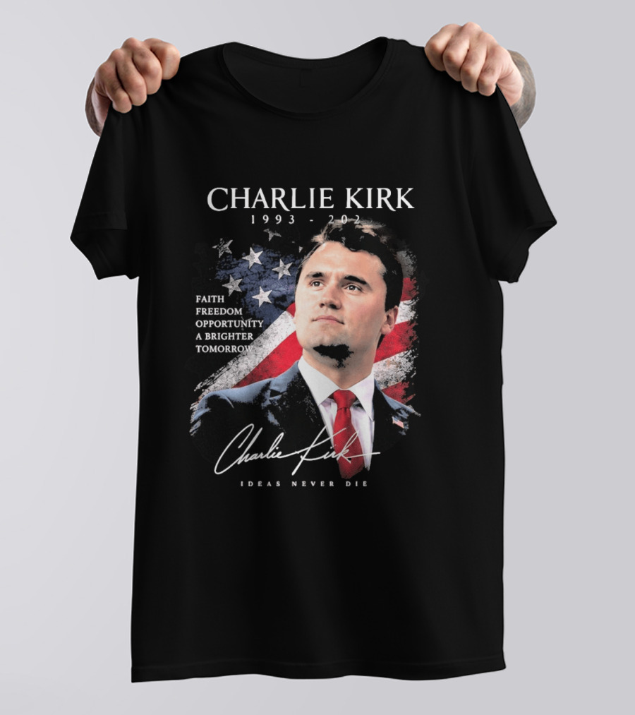 Charlie Kirk 1993 2025 Faith Freedom Opportunity Ideas Never Die T-Shirt