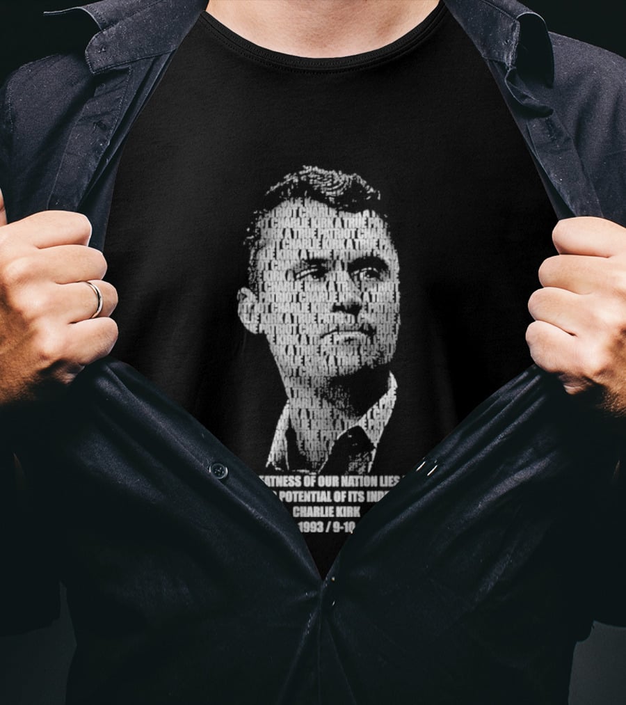 Charlie Kirk The Greatness Of Our Nation Lies In The Power And Potential Of Its Individuals T-Shirt
