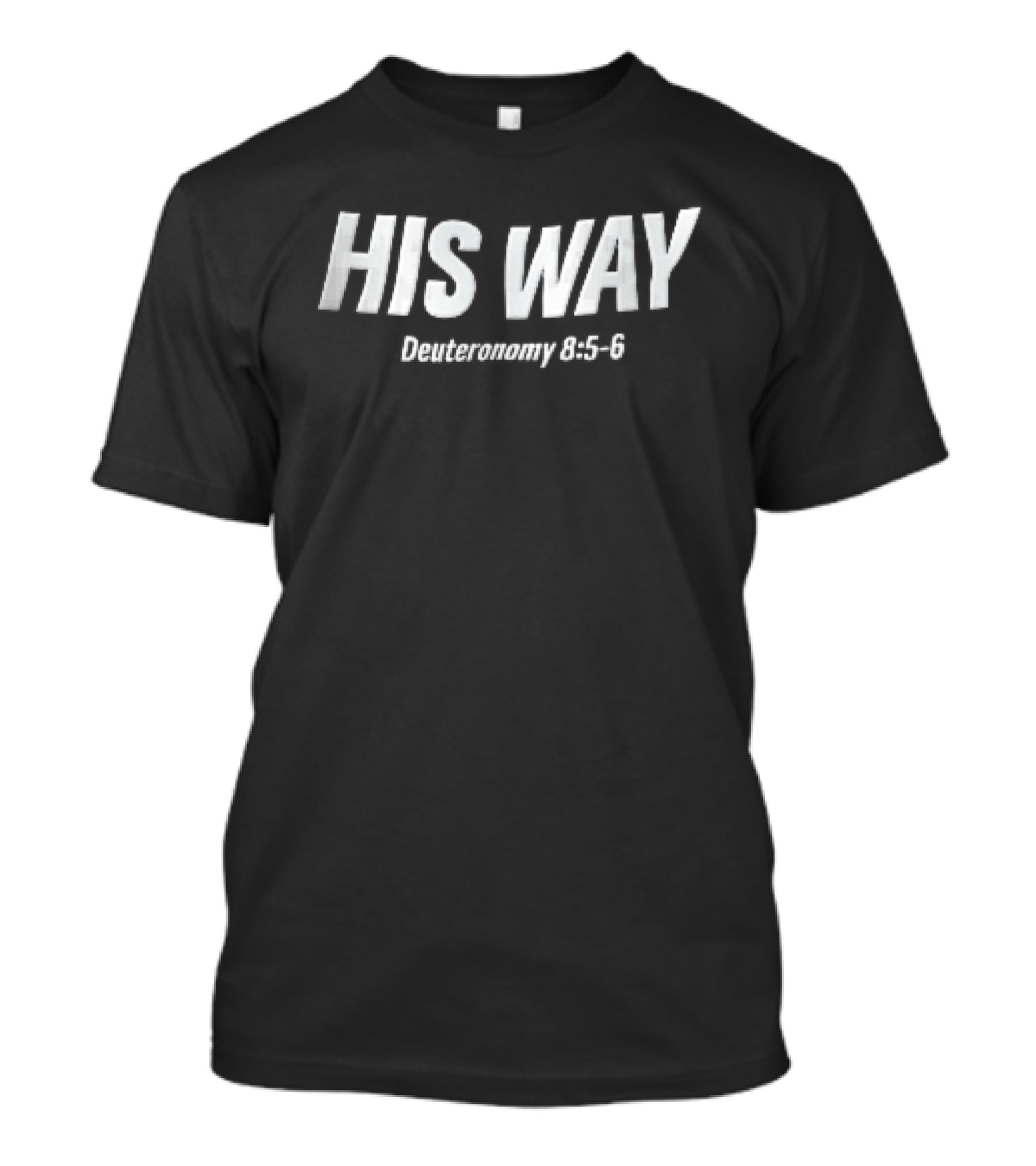 His Way Deuteronomy 8 5 6 Christian Message White T-Shirt