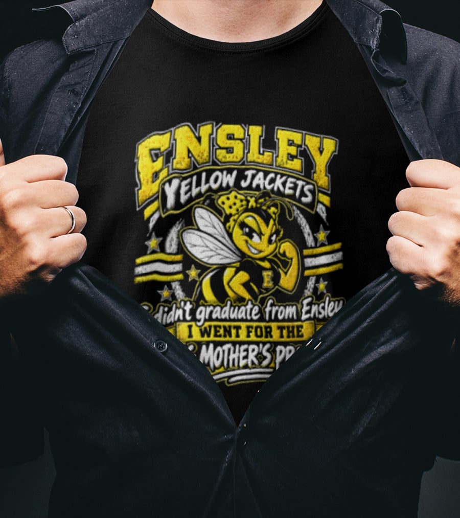 Ensley Yellow Jackets I Didn't Graduate From Ensley I Went For The Young Mother's Program T-Shirt