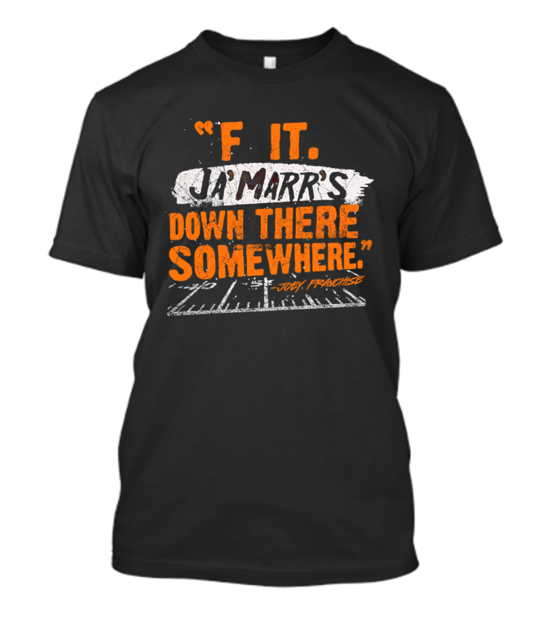F It Ja'Marr's Down There Somewhere" Football Field Quote By Joey Franchise T-Shirt