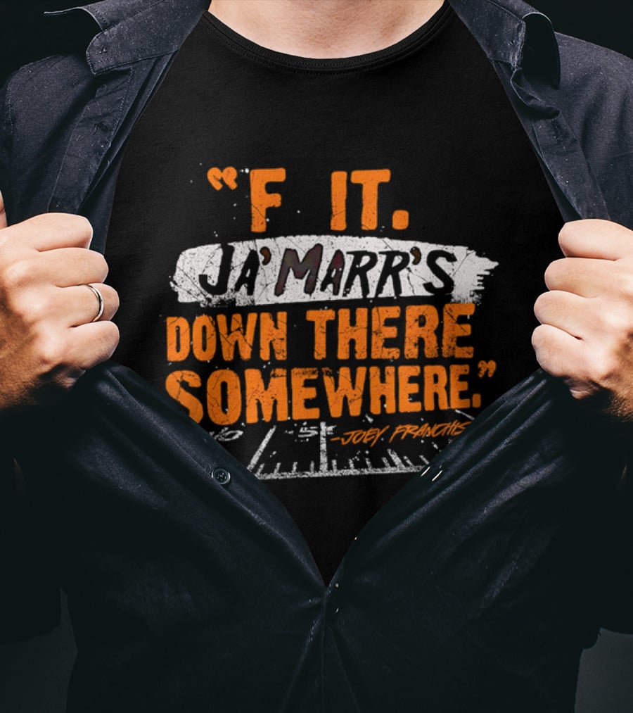 F It Ja'Marr's Down There Somewhere" Football Field Quote By Joey Franchise T-Shirt