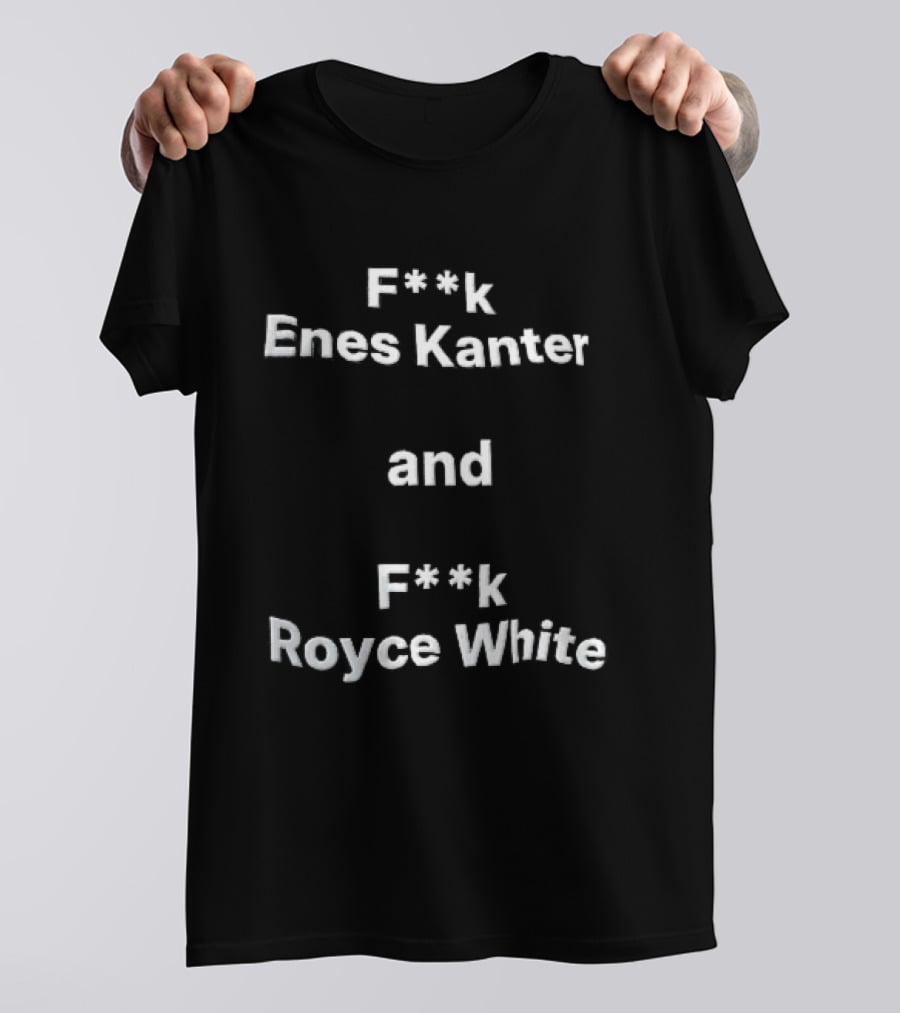 F<strong>k Enes Kanter And F</strong>k Royce White Controversial T-Shirt
