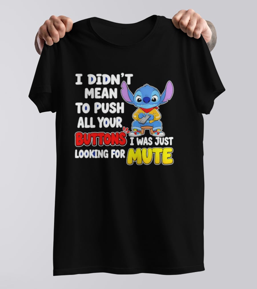 I Didn't Mean To Push All Your Buttons Just Looking For Mute Stitch T-Shirt