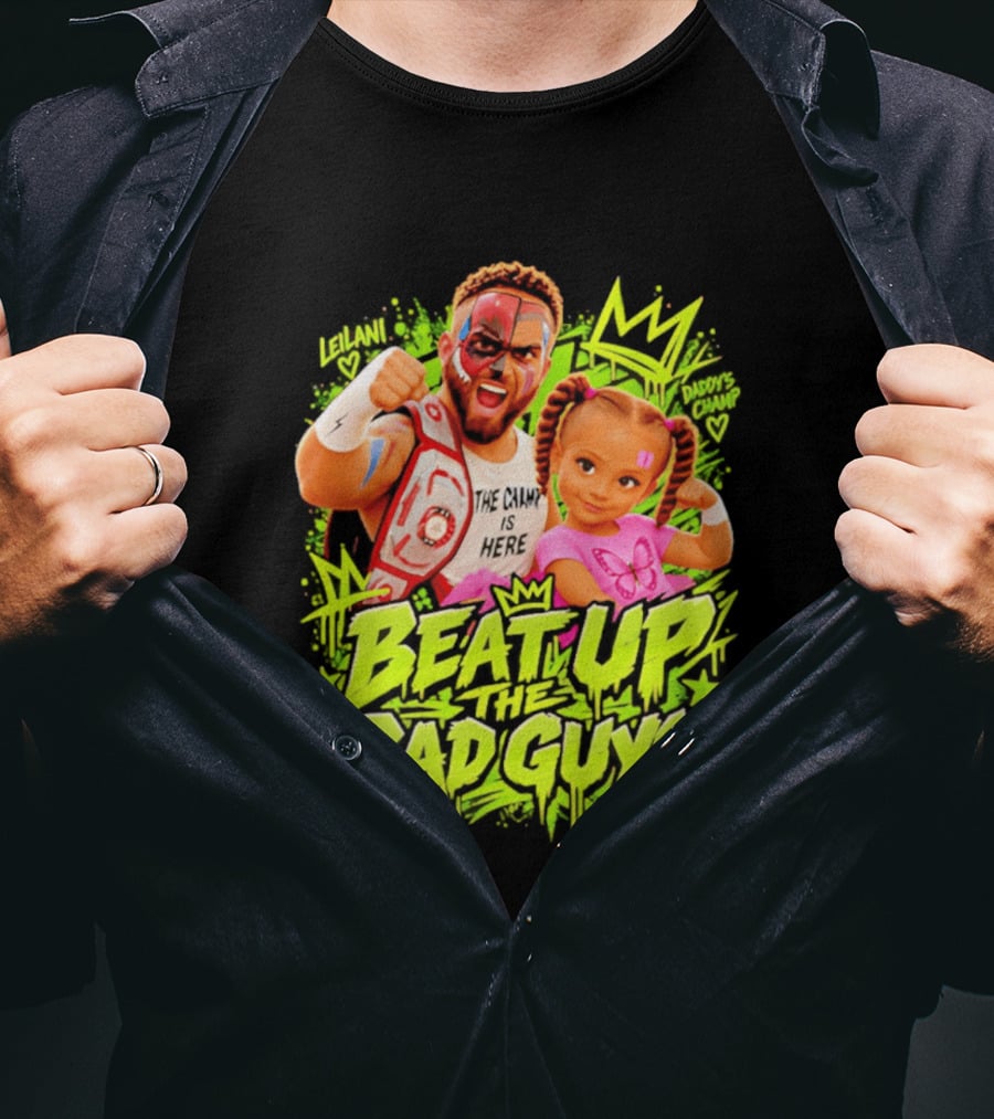 The King Is Here Beat Up The Bad Guys Leilani Daddy's Champ T-Shirt
