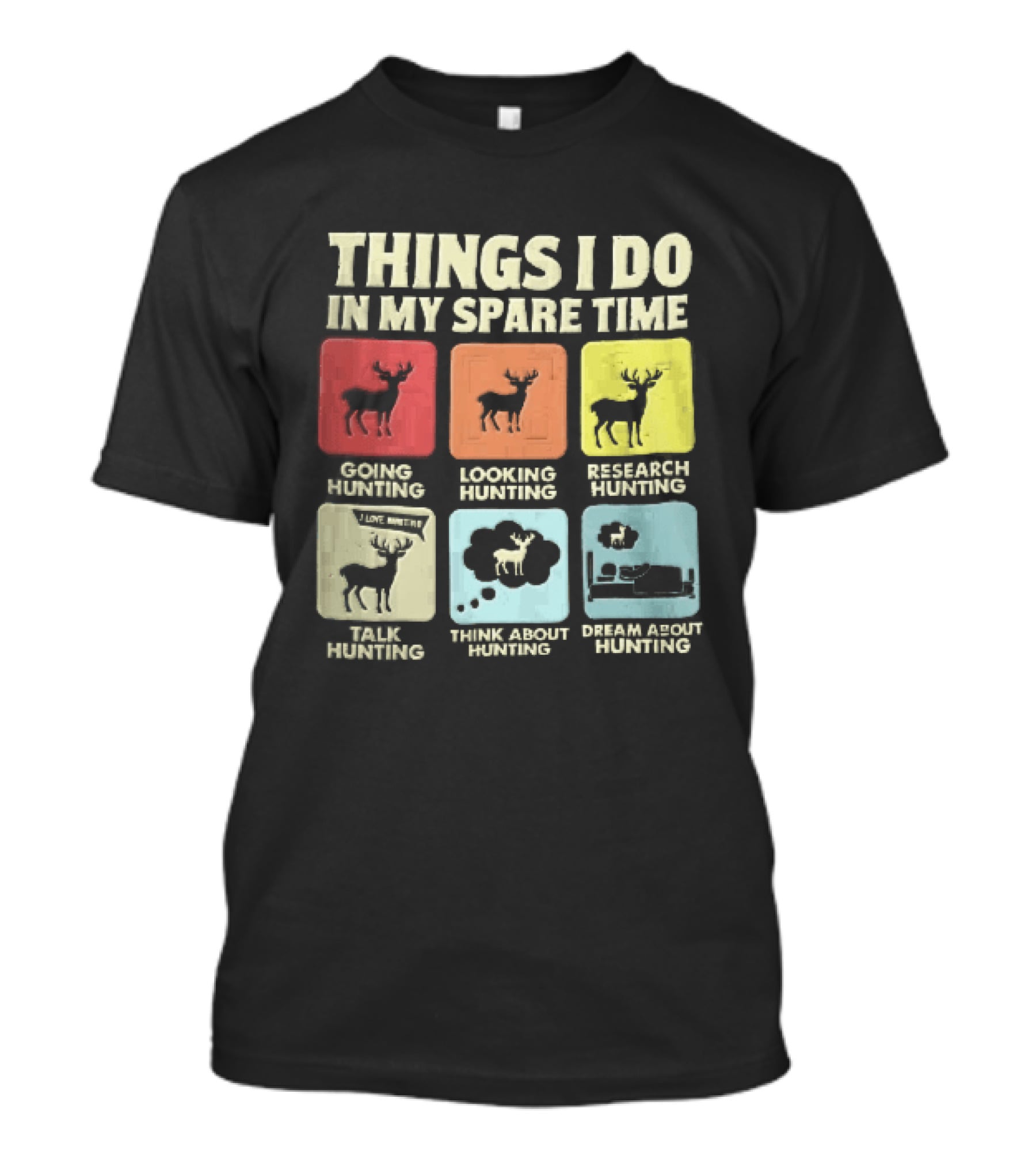 Things I Do In My Spare Time Going Hunting Looking Hunting Research Hunting Talk About Hunting Think About Hunting T-Shirt