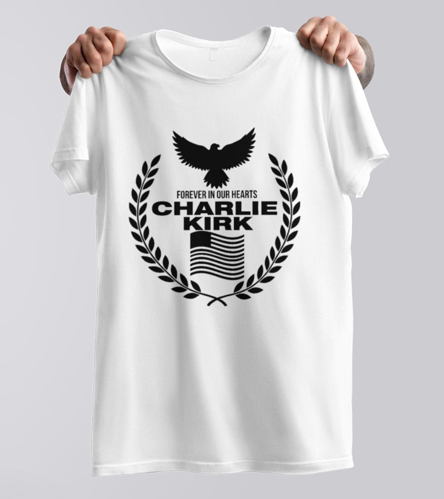 Forever In Our Hearts Charlie Kirk Eagle Laurel Wreath American Flag T-Shirt