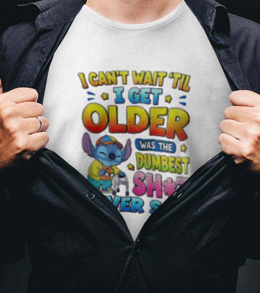 I Can't Wait 'Til I Get Older Was The Dumbest Sh't I Ever Said Stitch Blue Character Colorful T-Shirt