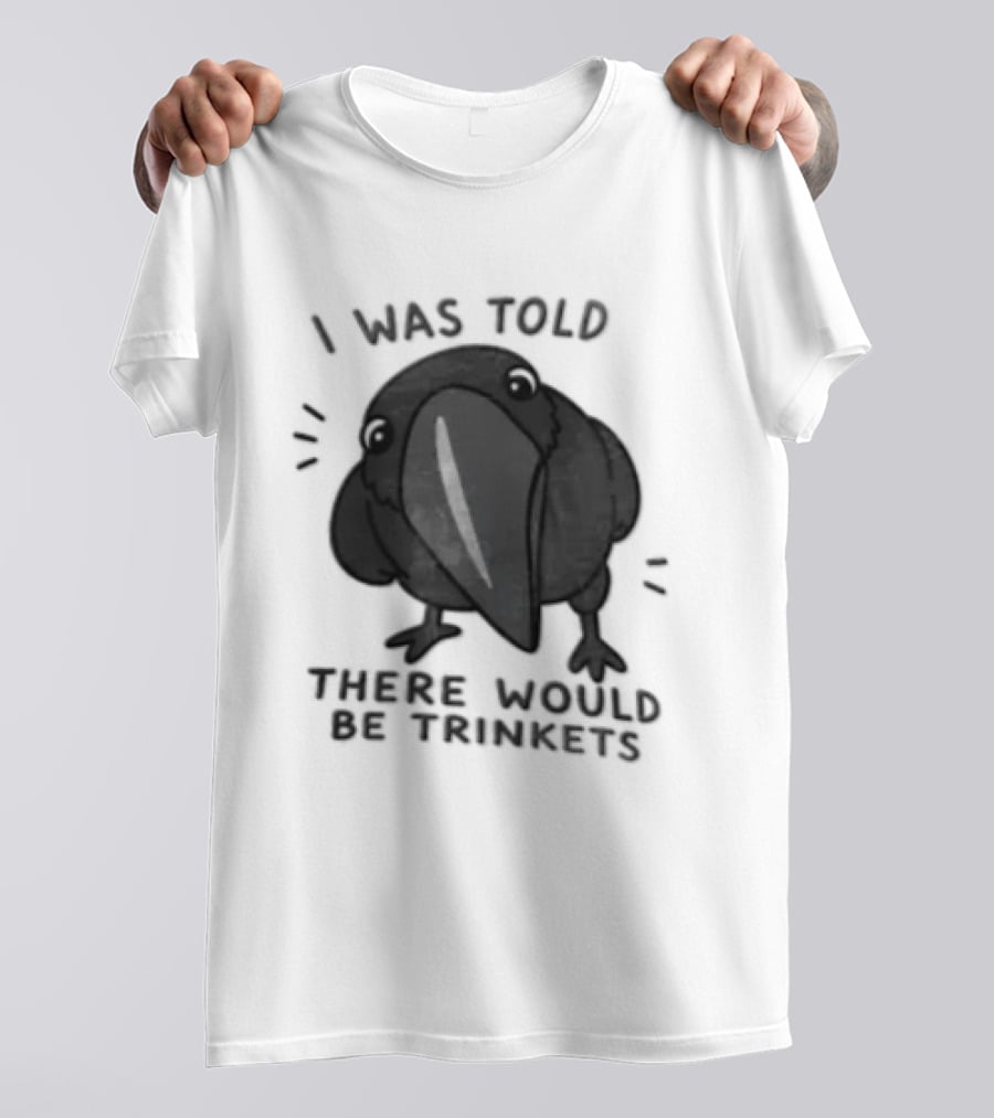 I Was Told There Would Be Trinkets Crow T-Shirt