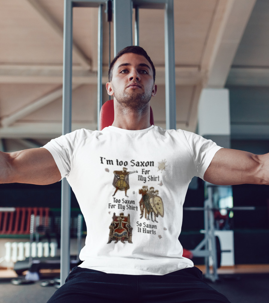 I'm Too Saxon For My So Saxon It Hurts Vintage Humor With Knights And Throne T-Shirt