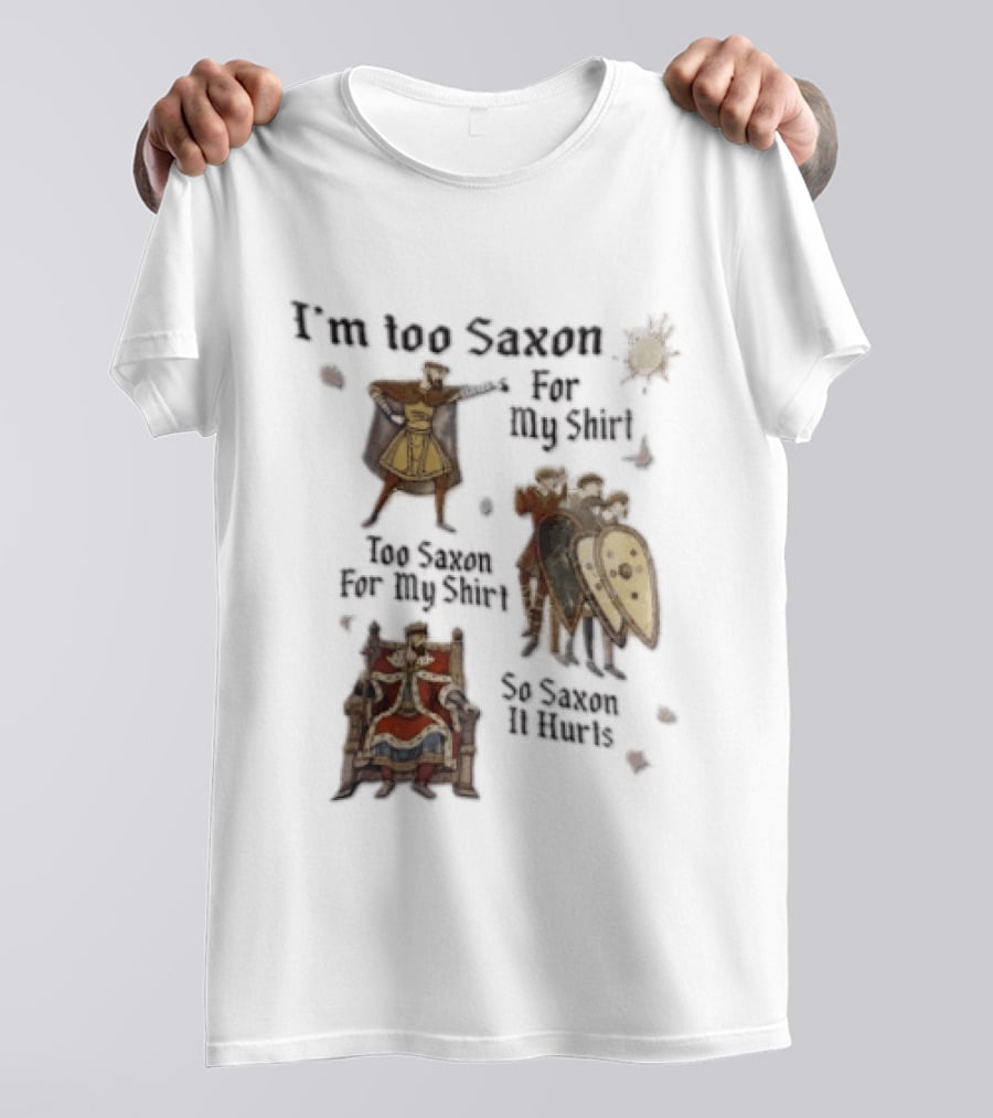 I'm Too Saxon For My So Saxon It Hurts Vintage Humor With Knights And Throne T-Shirt