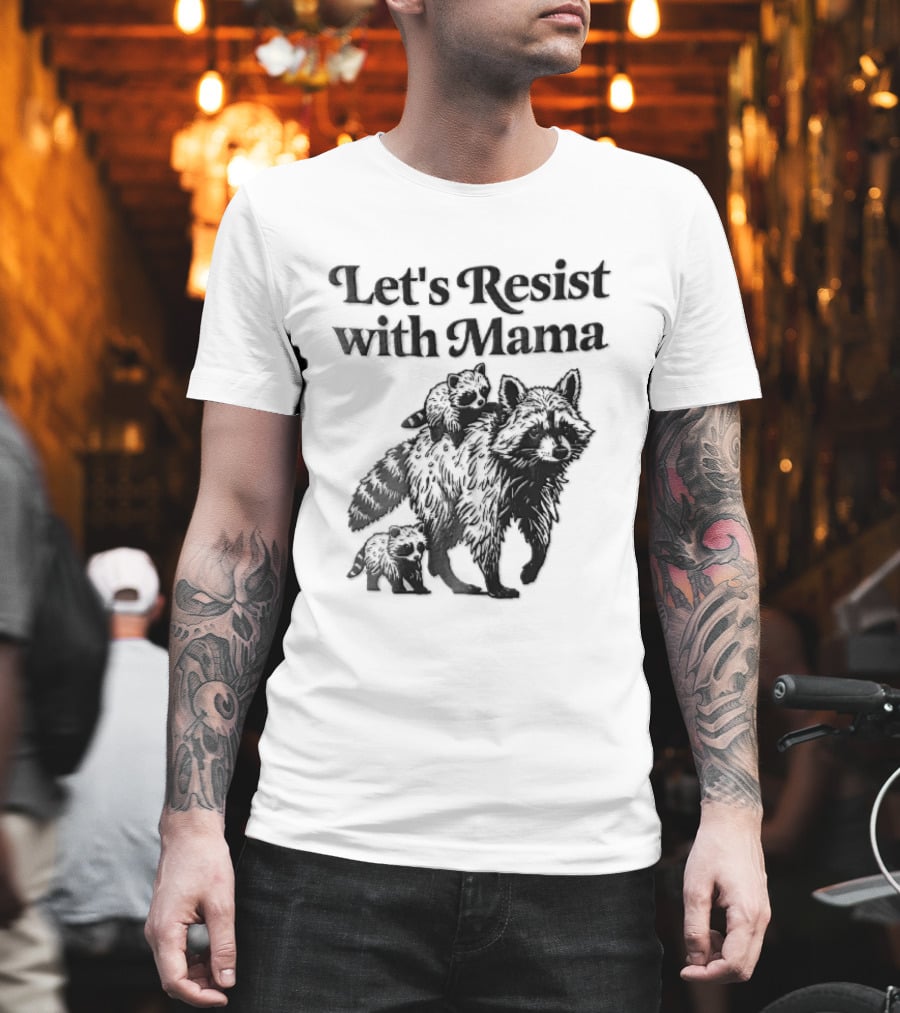 Let's Resist With Mama Raccoon And Two Baby Kits T-Shirt