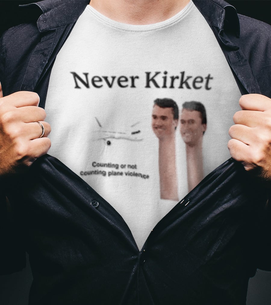 Never Kirket Counting Or Not Counting Plane Violence Image T-Shirt