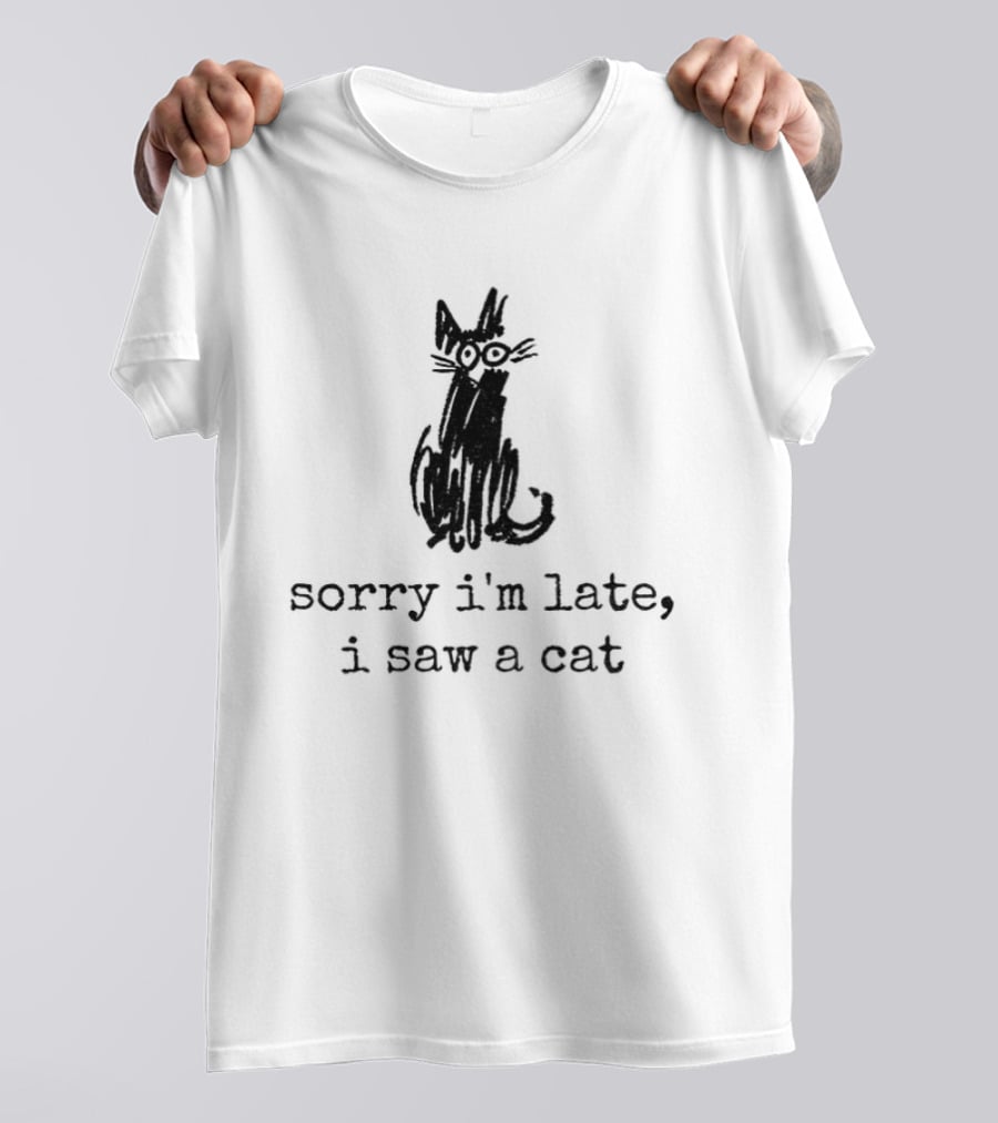 Sorry I'm Late I Saw A Cat Sketchy Feline Drawing T-Shirt