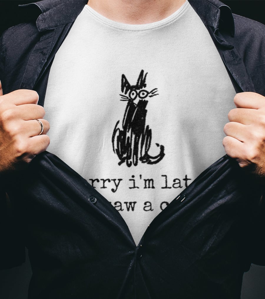 Sorry I'm Late I Saw A Cat Sketchy Feline Drawing T-Shirt