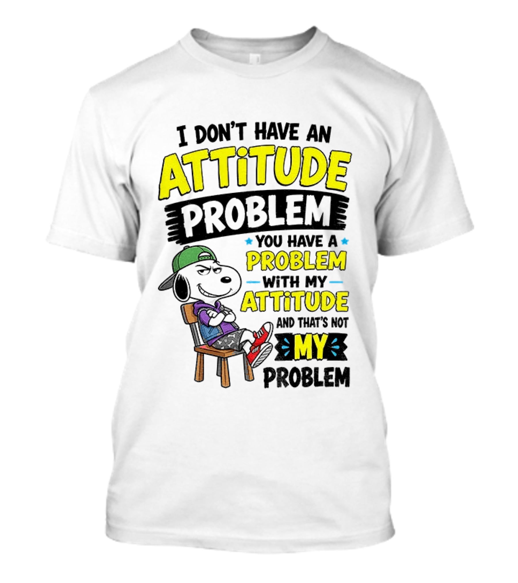 Snoopy I Don't Have An Attitude Problem You Have A Problem With My Attitude And That's Not My Problem T-Shirt