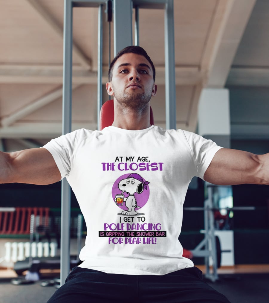 Snoopy At My Age The Closest I Get To Pole Dancing Gripping The Shower Bar T-Shirt