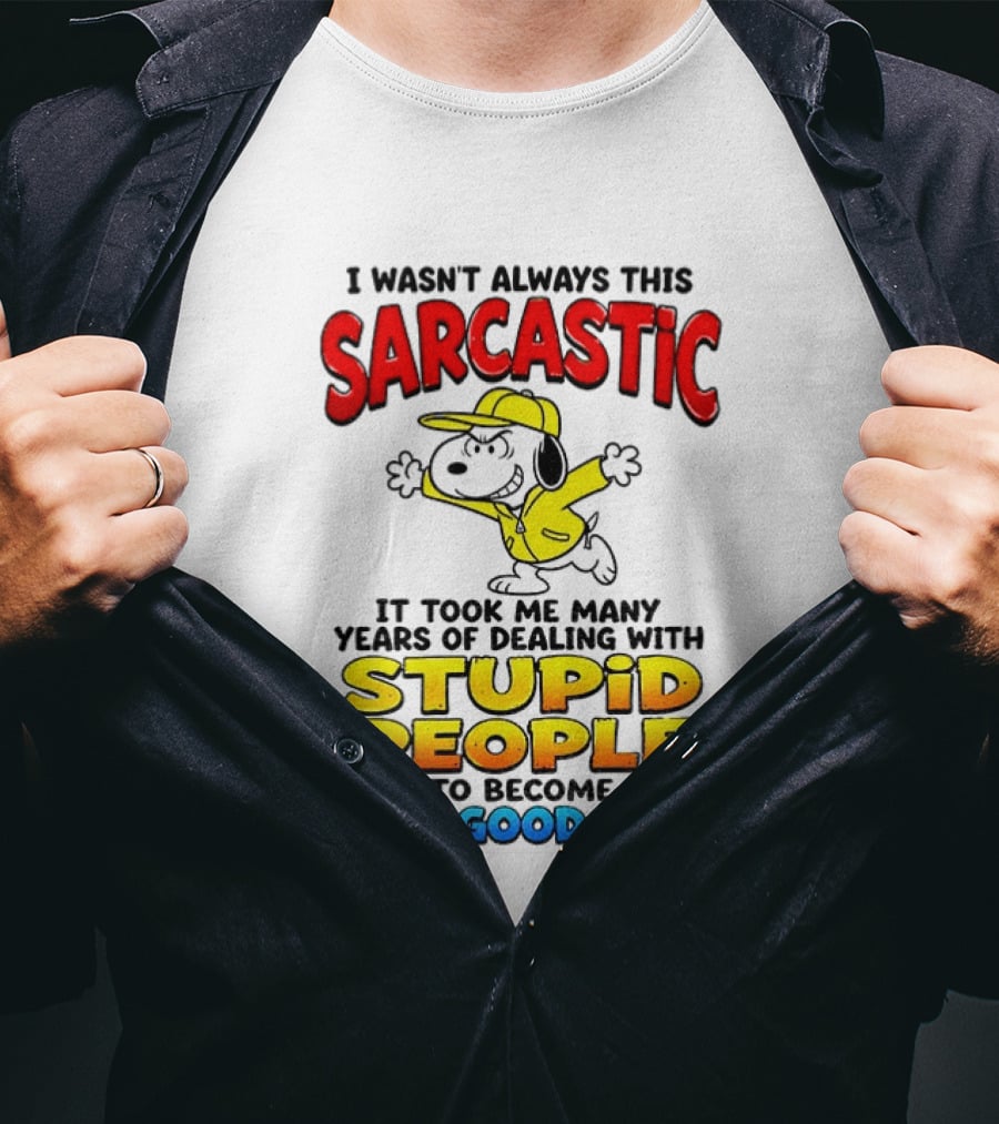 I Wasn't Always This Sarcastic It Took Me Many Years Of Dealing With Stupid People To Become This Good At It Snoopy Dog Cartoon T-Shirt