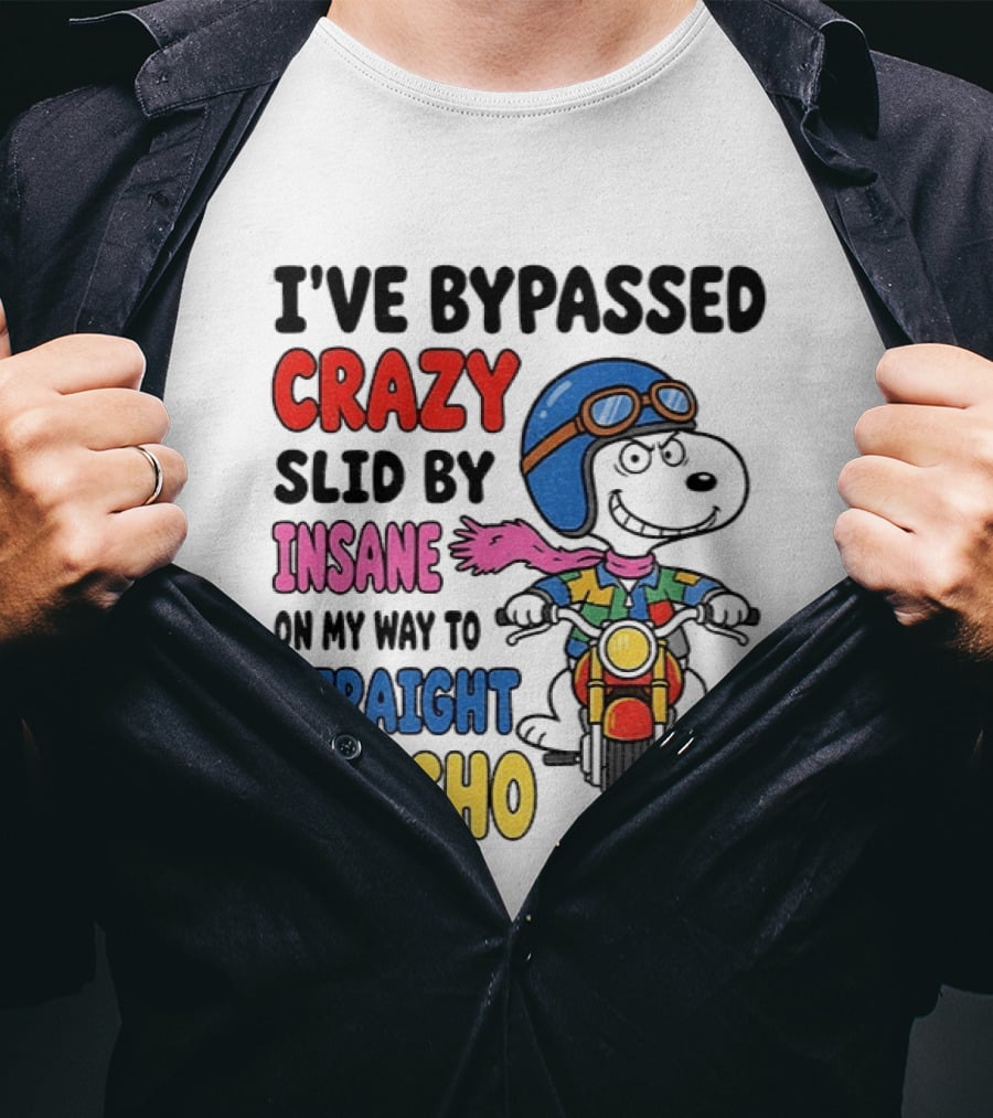 I've Bypassed Crazy Slid By Insane On My Way To Straight Psycho Snoopy Motorcycle T-Shirt
