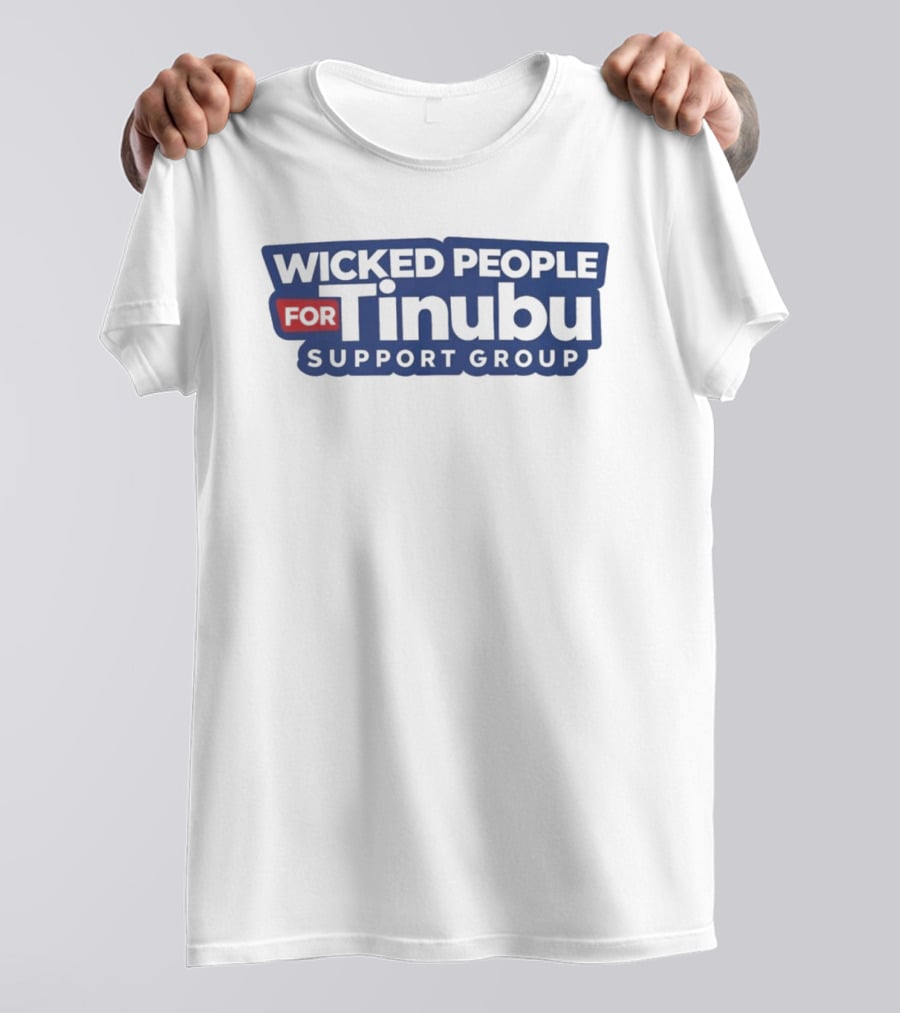 Wicked People For Tinubu Support Group T-Shirt