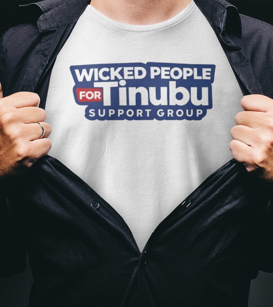 Wicked People For Tinubu Support Group T-Shirt