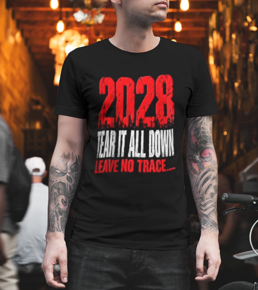 2028 Tear It All Down Leave No Trace Bold Message T-Shirt