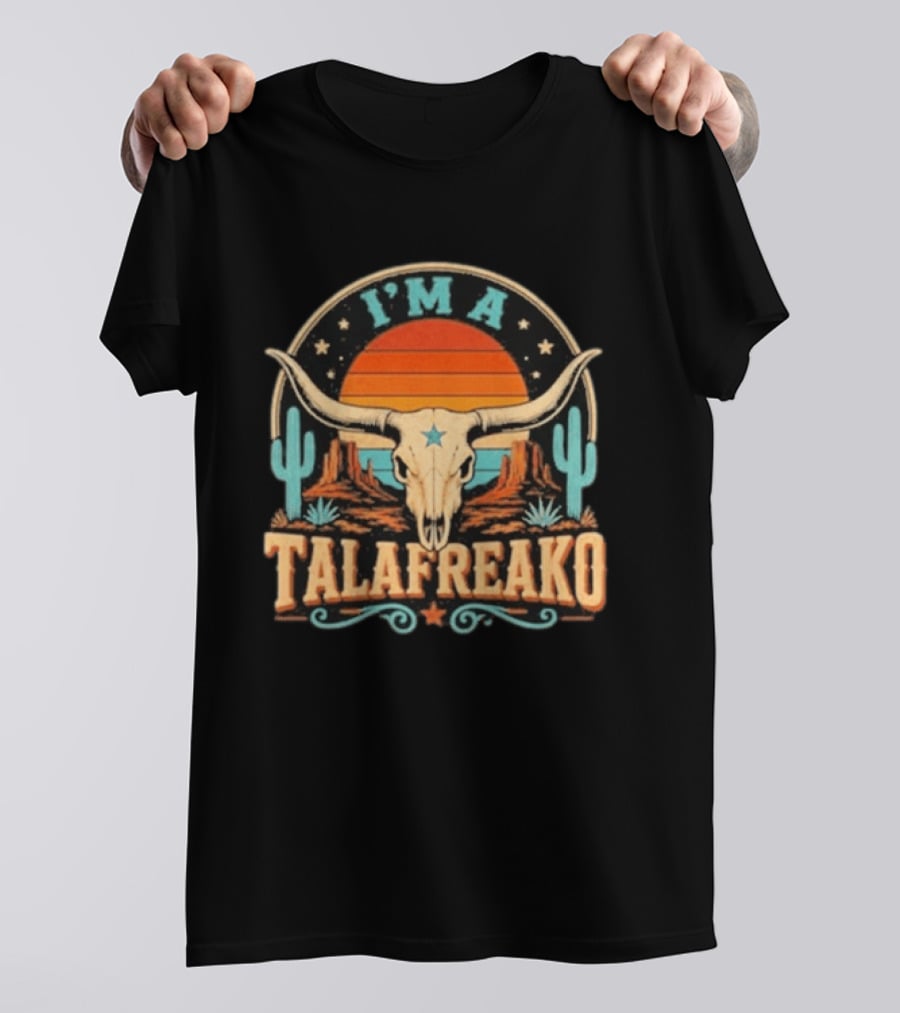 I'm A Talafreako Texas Longhorn Desert Sunset Cactus Cow Skull Retro Vintage Texan T-Shirt