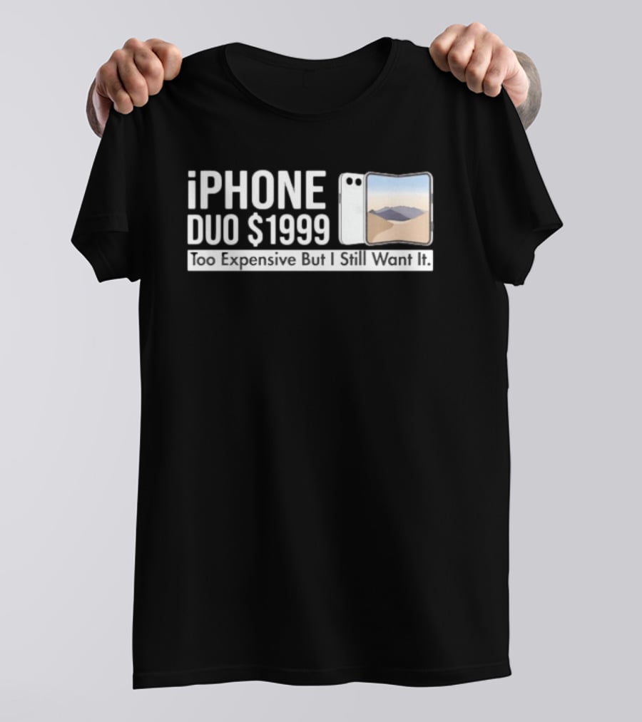IPhone Duo $1999 Too Expensive But I Still Want It Foldable T-Shirt