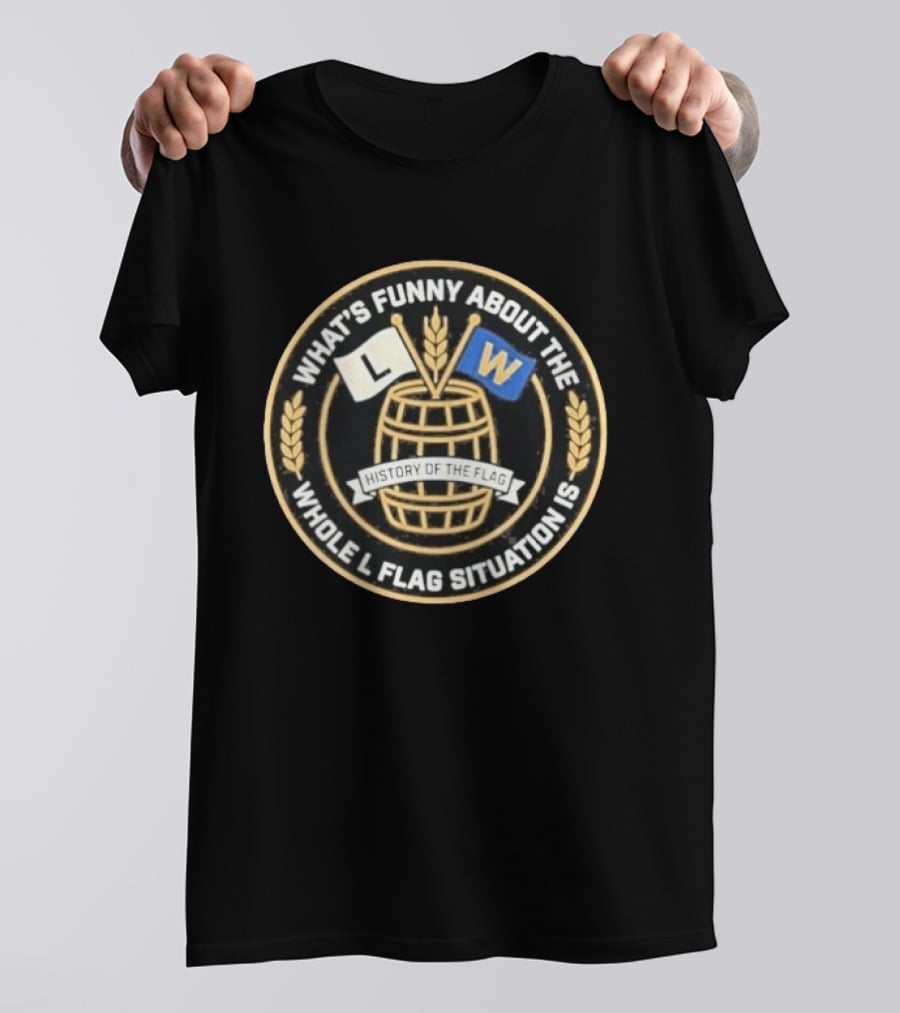 What's Funny About The Whole L W Flag Situation History Of The Flag T-Shirt