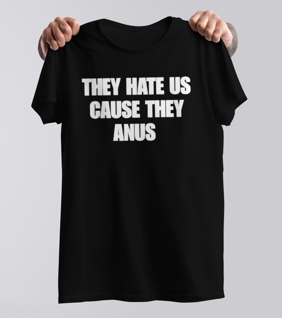 They Hate Us Cause They Anus The Interview T-Shirt