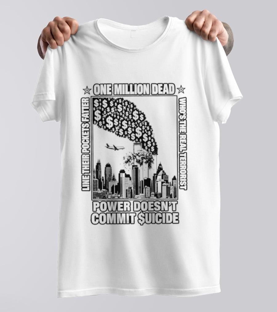 One Million Dead Power Doesn't Commit Suicide Who's The Real Terrorist T-Shirt