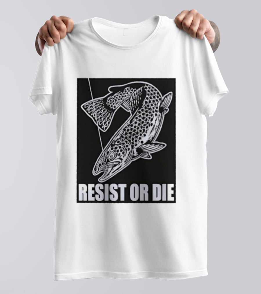 Resist Or Die Original Trout Fish Angler Fishing T-Shirt